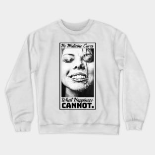 No Medicine Cures What Happiness Cannot Crewneck Sweatshirt